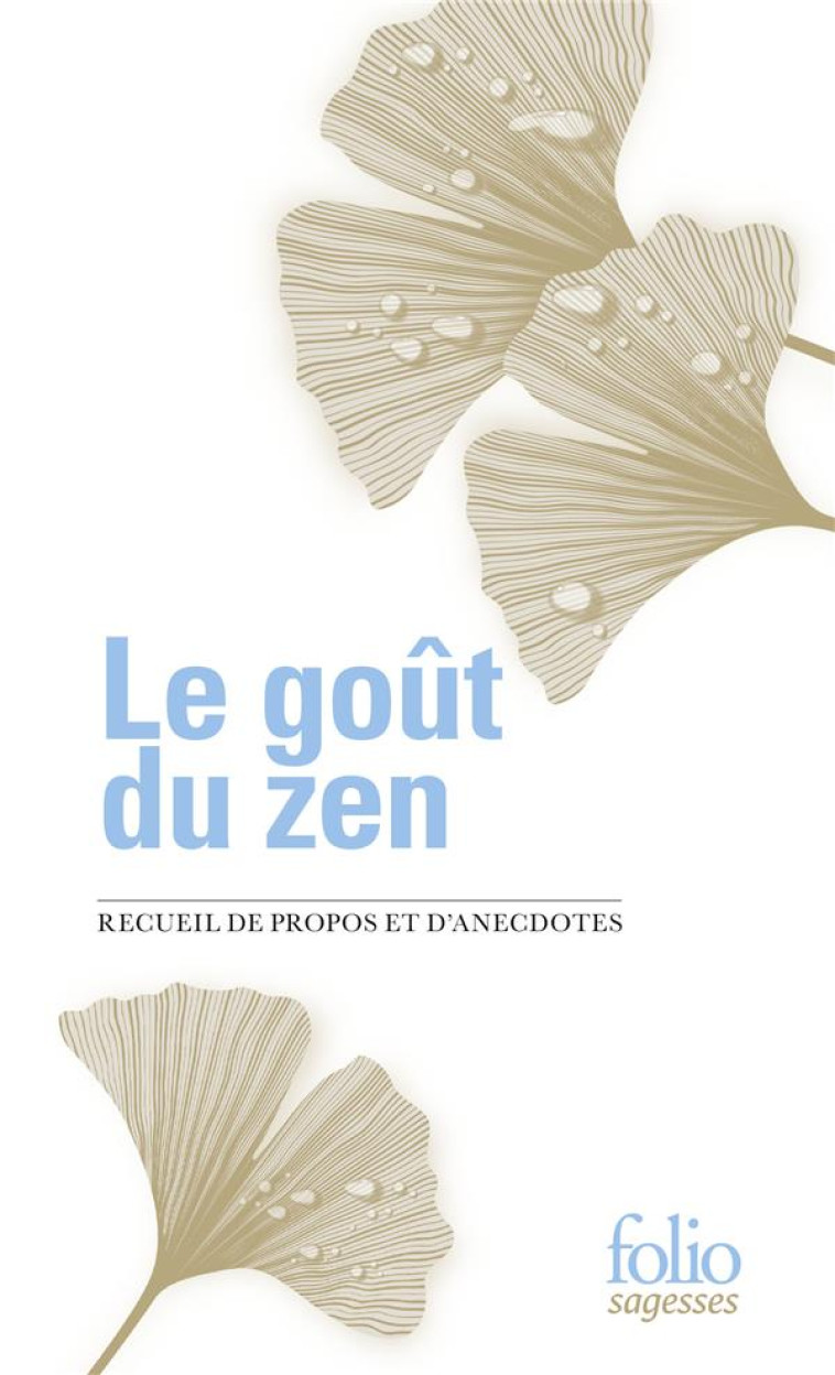 LE GOUT DU ZEN - RECUEIL DE PROPOS ET D-ANECDOTES - COLLECTIF - GALLIMARD