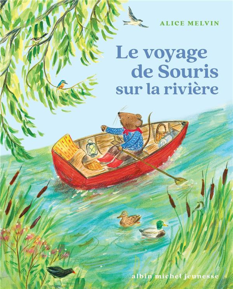 SOURIS DES BOIS - LE VOYAGE DE SOURIS SUR LA RIVIERE - MELVIN ALICE - ALBIN MICHEL