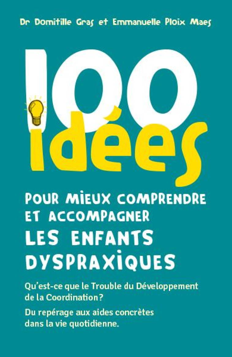 100 IDEES POUR MIEUX COMPRENDRE ET ACCOMPAGNER LES ENFANTS DYSPRAXIQUES - GRAS DOMITILLE - TOM POUSSE