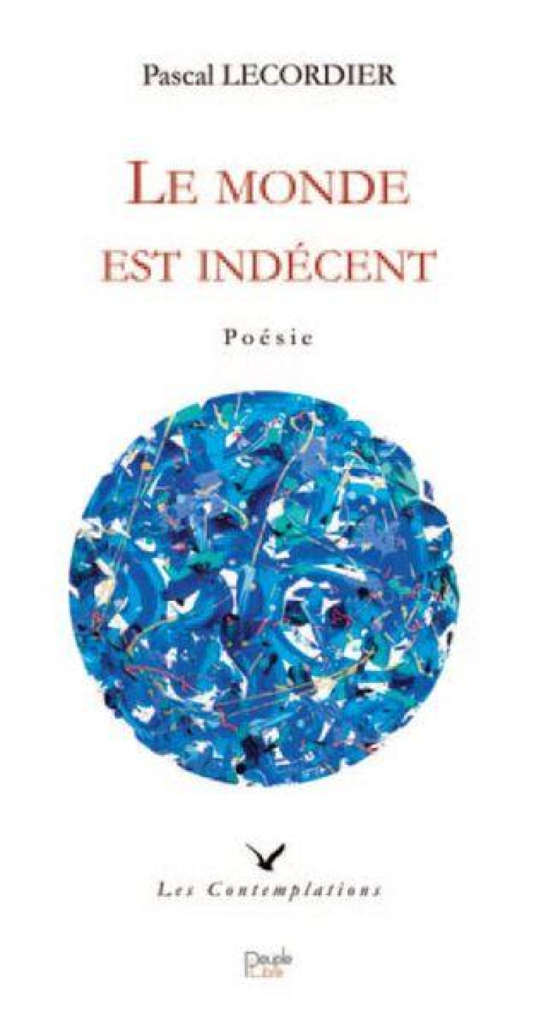 LE MONDE EST INDECENT - LECORDIER PASCAL - PEUPLE LIBRE