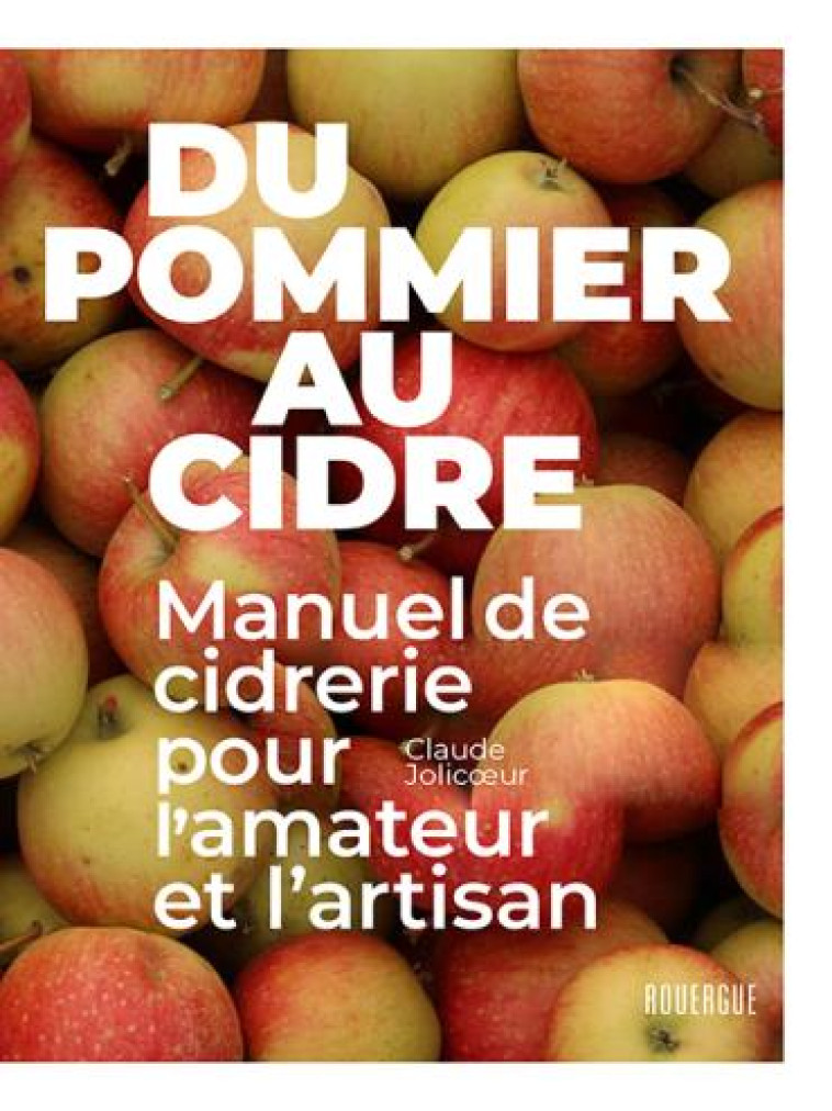 DU POMMIER AU CIDRE - MANUEL DE CIDRERIE POUR L-AMATEUR ET L-ARTISAN - JOLICOEUR CLAUDE - ROUERGUE