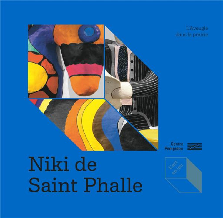 L-ART EN JEU - L-AVEUGLE DANS LA PRAIRIE, NIKI DE SAINT PHALLE - FIEVE/FRANTZ-MARTY - CONSORTIUM