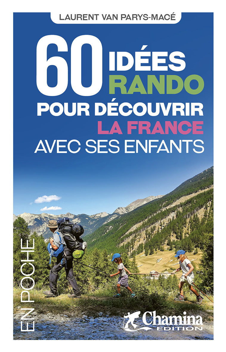 60 IDEES RANDO POUR DECOUVIR LA FRANCE AVEC SES ENFANTS -  LAURENT VAN PARYS-MA - CHAMINA