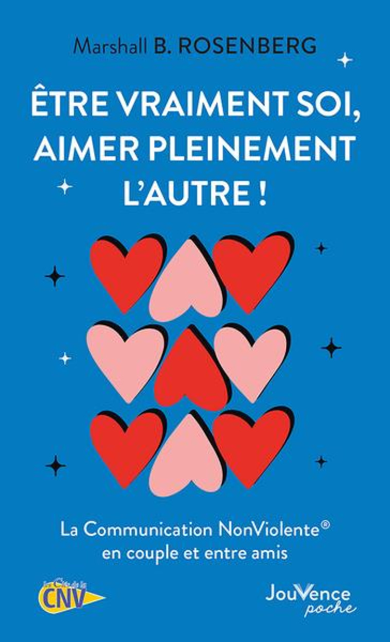 ETRE VRAIMENT SOI, AIMER PLEINEMENT L-AUTRE ! - LA COMMUNICATION NONVIOLENTE EN COUPLE ET ENTRE AMIS - ROSENBERG M B. - JOUVENCE