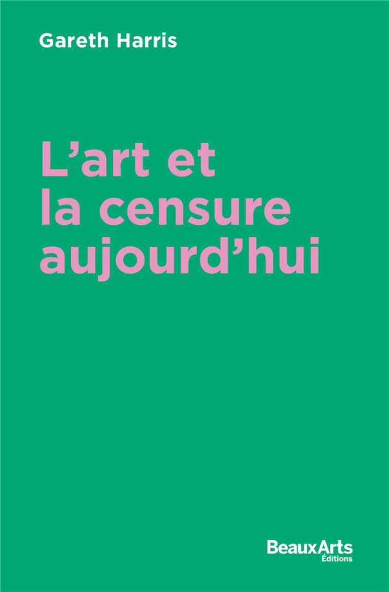 LA CENSURE DANS L ART AUJOURD HUI - GARETH HARRIS - BEAUX ARTS MAGA