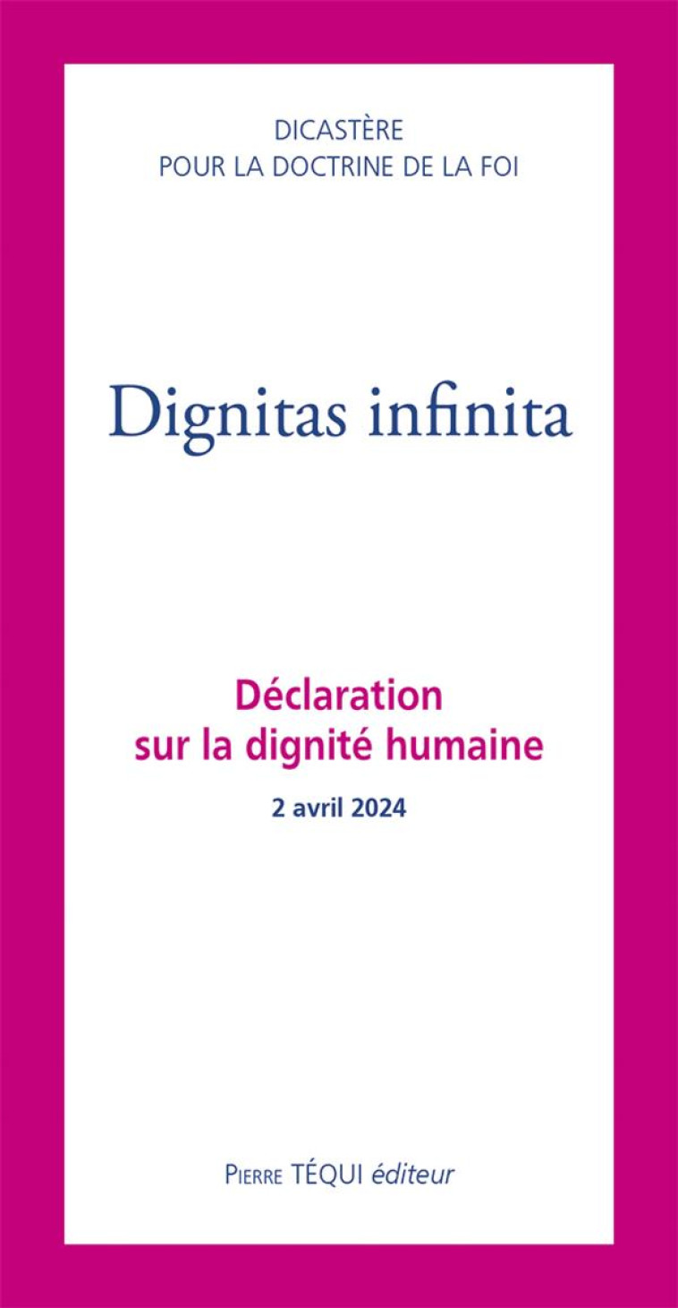 DIGNITAS INFINITA : DECLARATION SUR LA DIGNITE HUMAINE  -  2 AVRIL 2024 - COLLECTIF - TEQUI