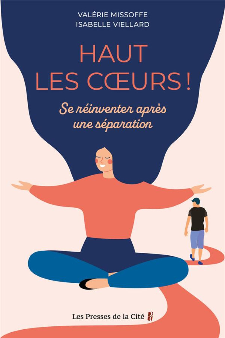 HAUT LES COEURS ! - SE REINVENTER APRES UNE SEPARATION - MISSOFFE/VIELLARD - PRESSES CITE