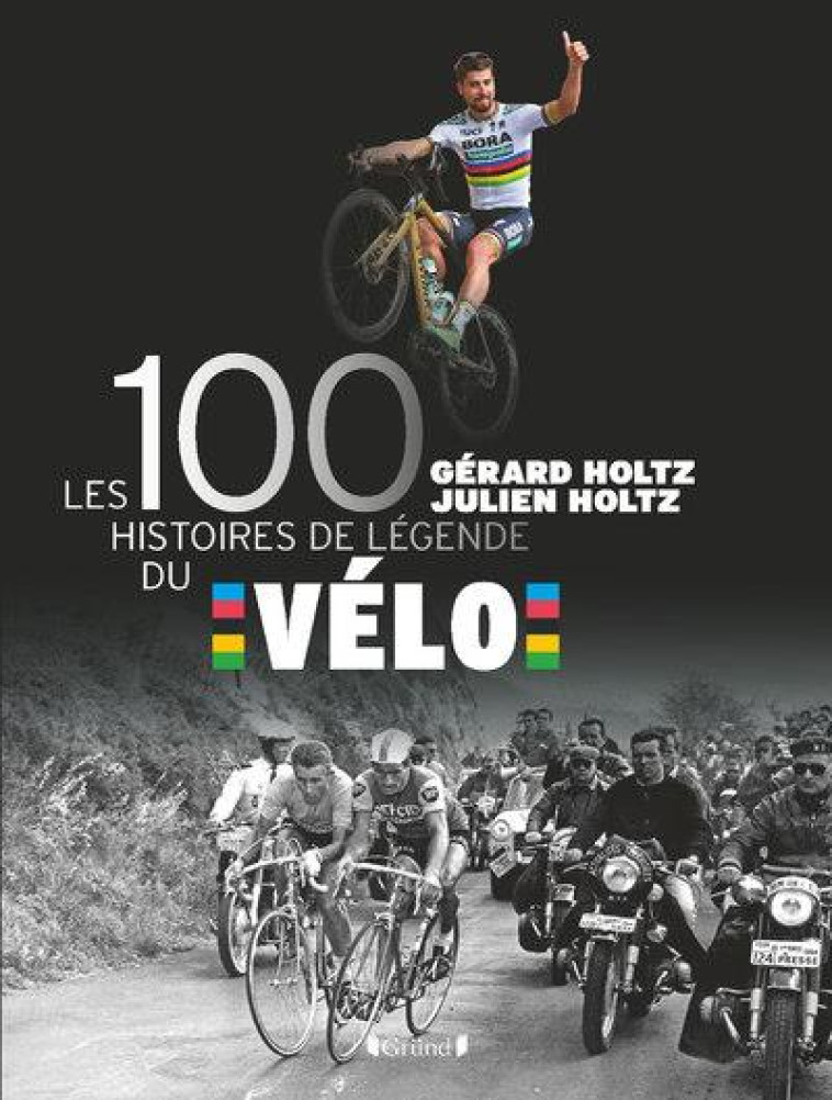 LES 100 HISTOIRES DE LEGENDE DU VELO - HOLTZ - GRUND