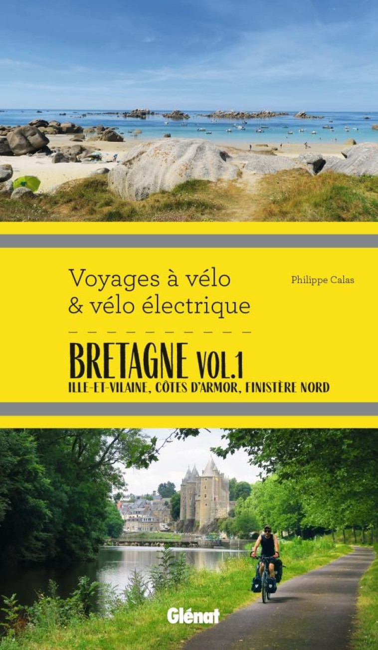 BRETAGNE VOL.1 VOYAGES A VELO ET VELO ELECTRIQUE - ILLE-ET-VILAINE, COTES D-ARMOR, FINISTERE - CALAS PHILIPPE - GLENAT