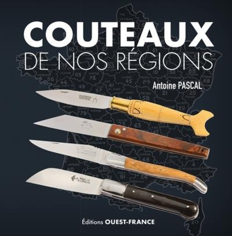 COUTEAUX DE NOS REGIONS - PASCAL ANTOINE - OUEST FRANCE