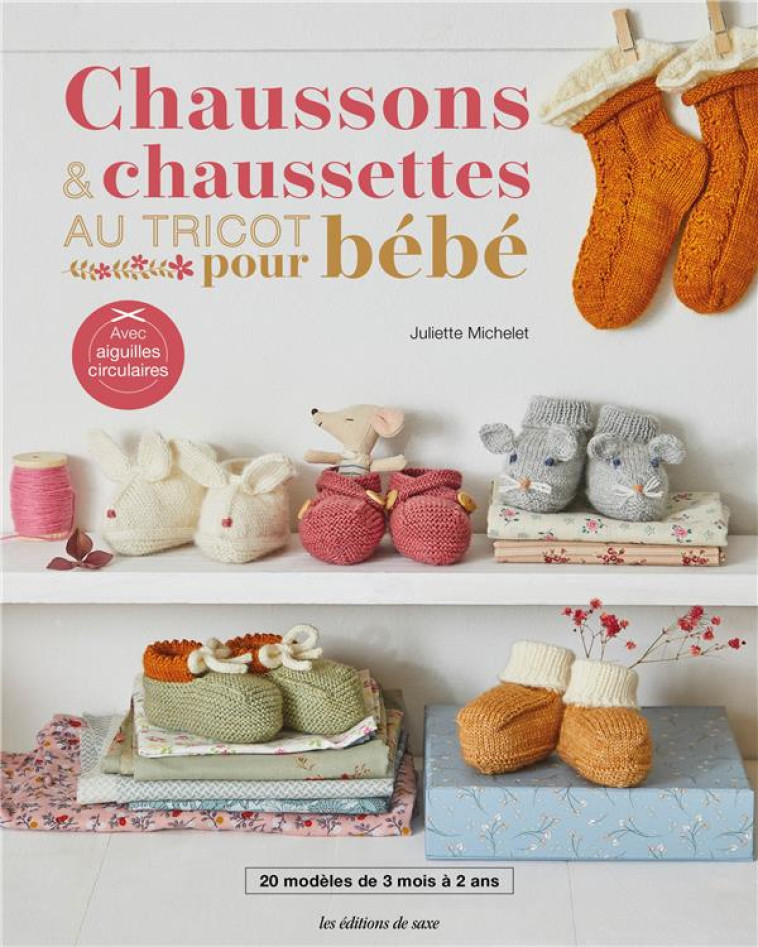 CHAUSSONS & CHAUSSETTES AU TRICOT POUR BEBE. 20 MODELES DE 3 MOIS A 2 ANS - MICHELET JULIETTE - DE SAXE