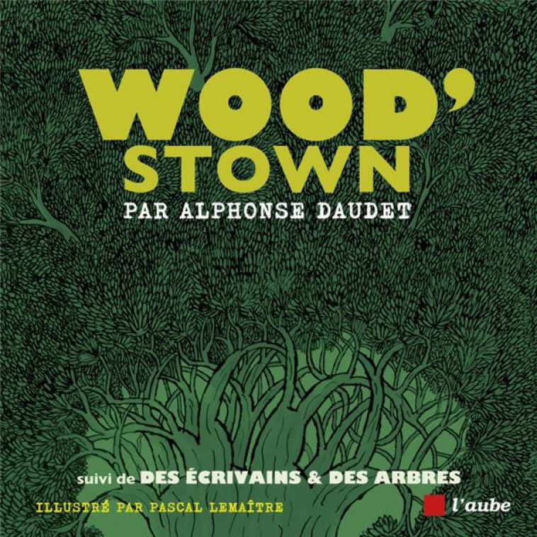 WOOD STOWN - SUIVI DE DES ECRIVAINS & DES ARBRES - DAUDET/MAILLARD - AUBE NOUVELLE