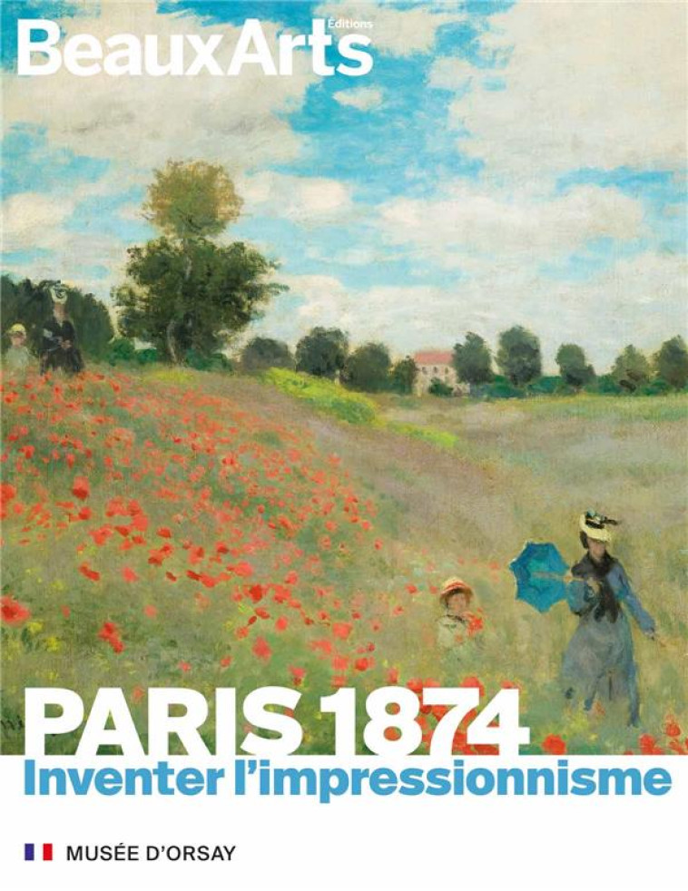 PARIS 1874. INVENTER L-IMPRESSIONNISME - AU MUSEE D-ORSAY - COLLECTIF - BEAUX ARTS ED