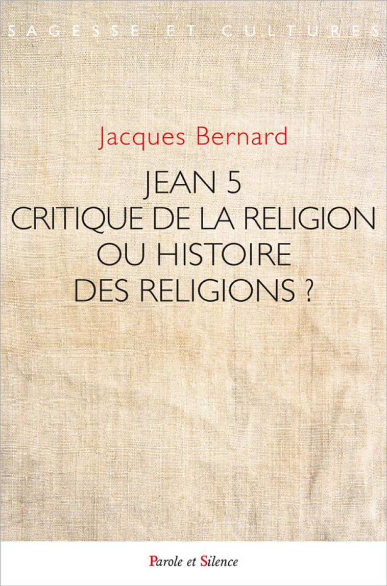 JEAN 5 - CRITIQUE DE LA RELIGION OU HISTOIRE DES RELIGIONS ? - BERNARD JACQUES - PAROLE SILENCE