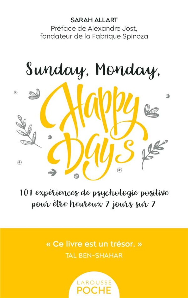 SUNDAY, MONDAY, HAPPY DAYS ! POCHE - 101 EXPERIENCES DE PSYCHOLOGIE POSITIVE POUR ETRE HEUREUX 7 JOU - ALLART SARAH - LAROUSSE