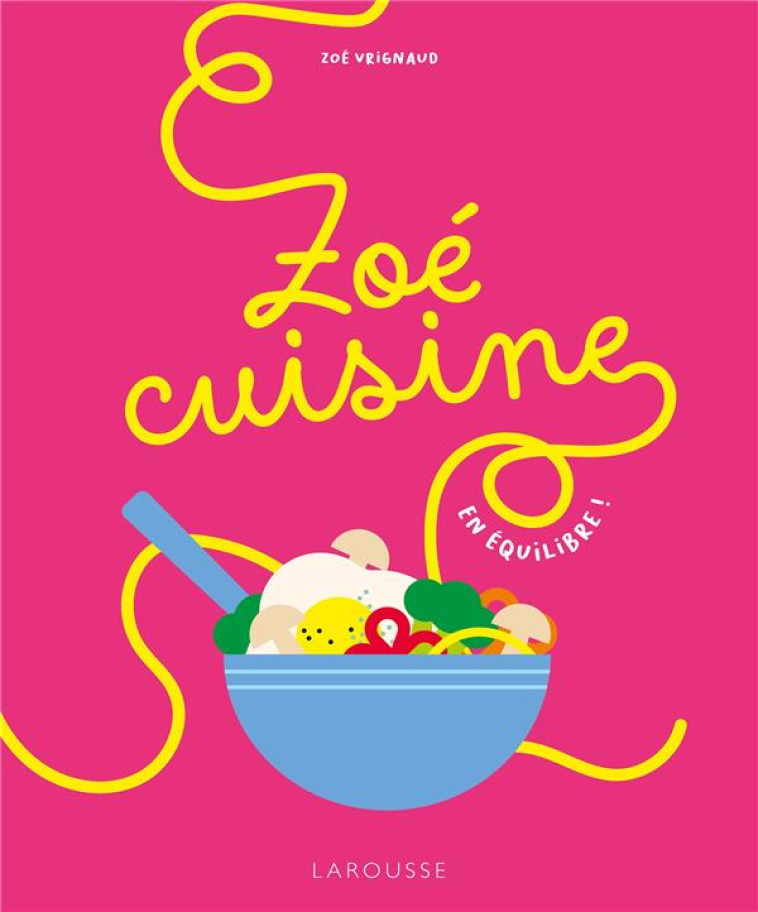 ZOE CUISINE - VRIGNAUD/DUMONT - LAROUSSE