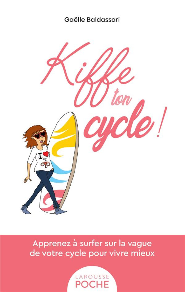 KIFFE TON CYCLE - APPRENEZ A SURFER SUR LA VAGUE DE VOTRE CYCLE POUR VIVRE MIEUX - BALDASSARI GAELLE - LAROUSSE