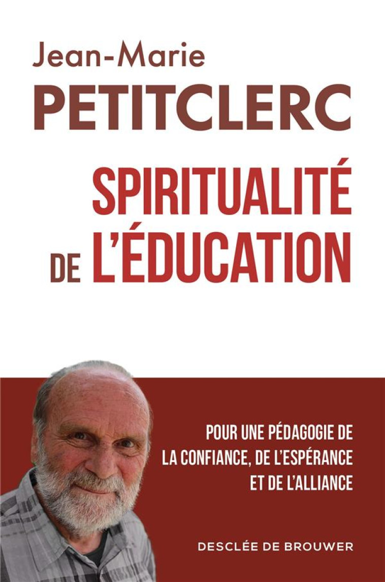 SPIRITUALITE DE L'EDUCATION - PETITCLERC J-M. - Desclee De Brouwer