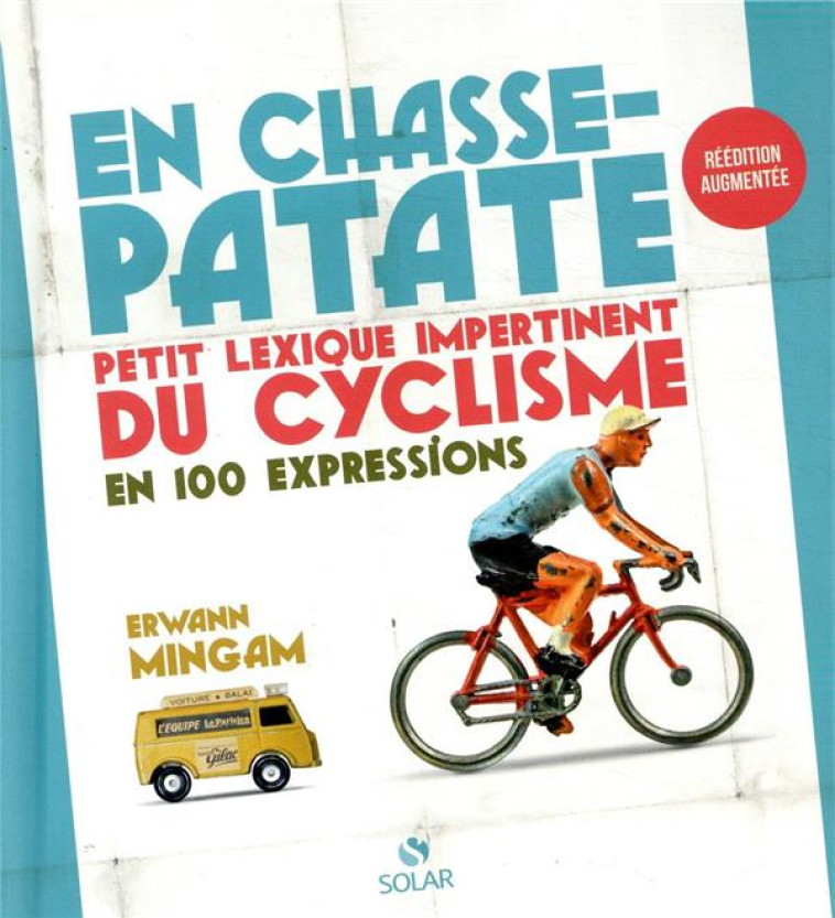 EN CHASSE-PATATE - PETIT LEXISQUE IMPERTINENT DU CYCLISME EN 100 EXPRESSIONS - (REEDITION AUGMENTEE) - MINGAM ERWANN - SOLAR