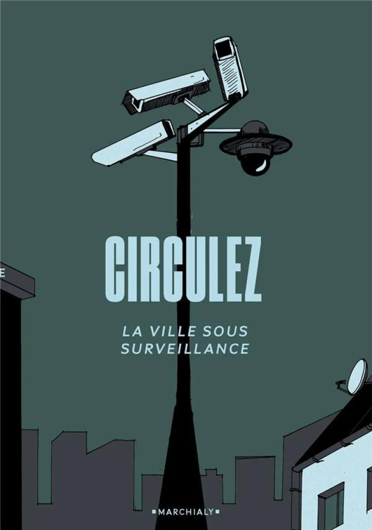 CIRCULEZ - LA VILLE SOUS SURVEILLANCE - AUTEUR SOUS X - MARCHIALY