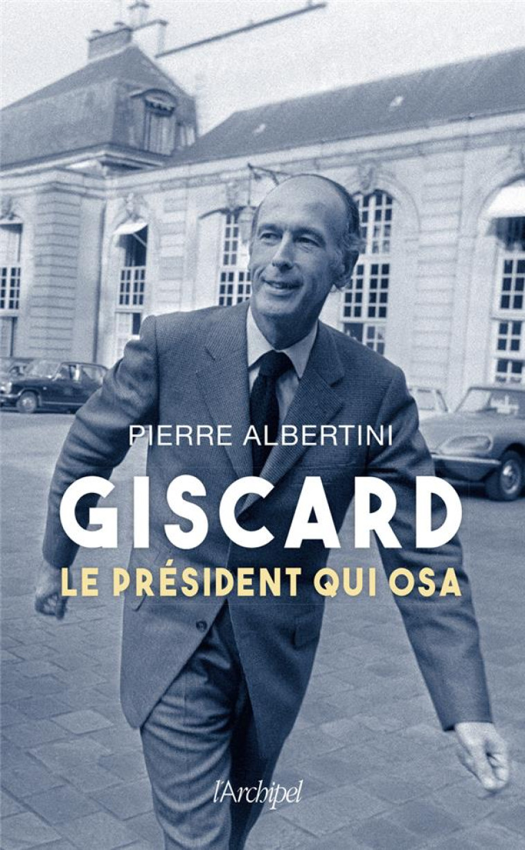 GISCARD, LE PRESIDENT QUI OSA - ALBERTINI PIERRE - ARCHIPEL