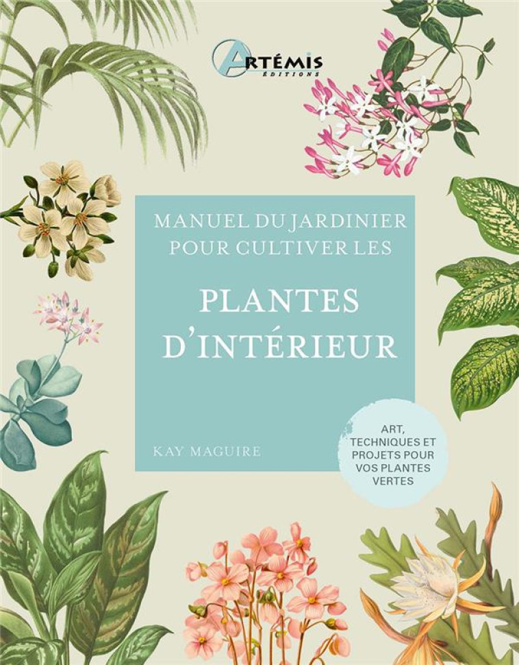 POUR CULTIVER LES PLANTES D'INTERIEUR - MAGUIRE KAY - ARTEMIS