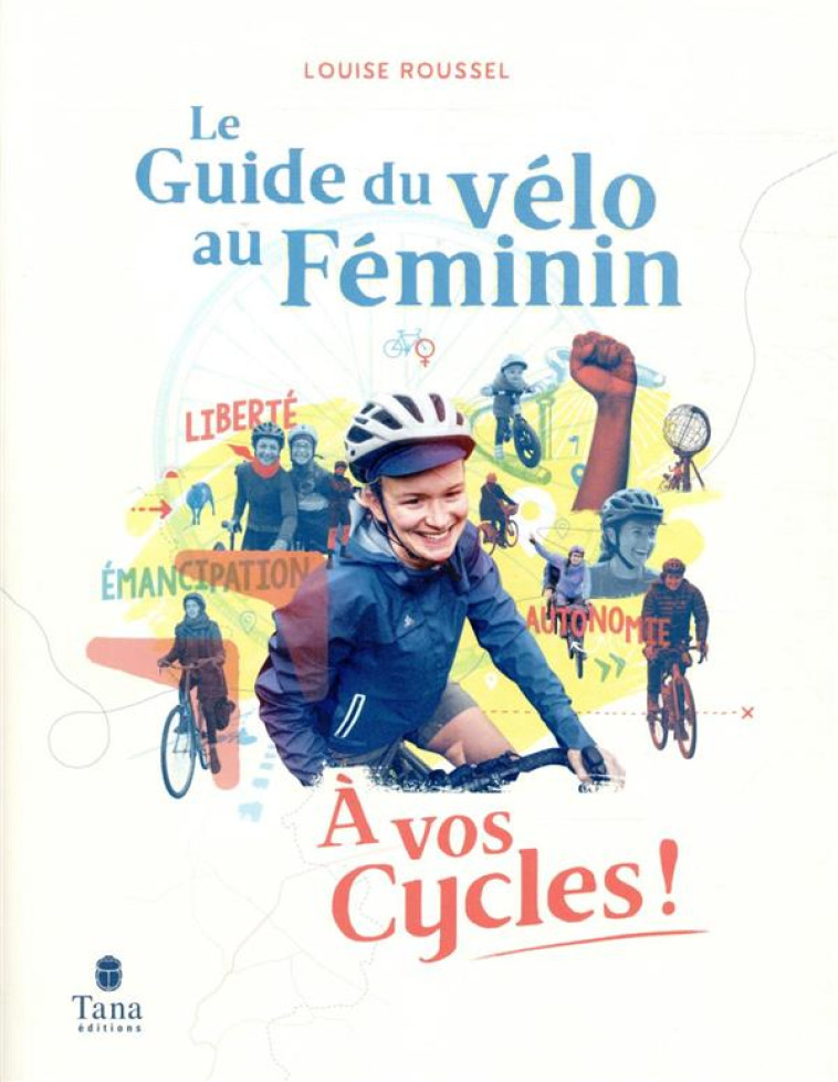 A VOS CYCLES ! - LE GUIDE DU VELO AU FEMININ - ROUSSEL LOUISE - TANA