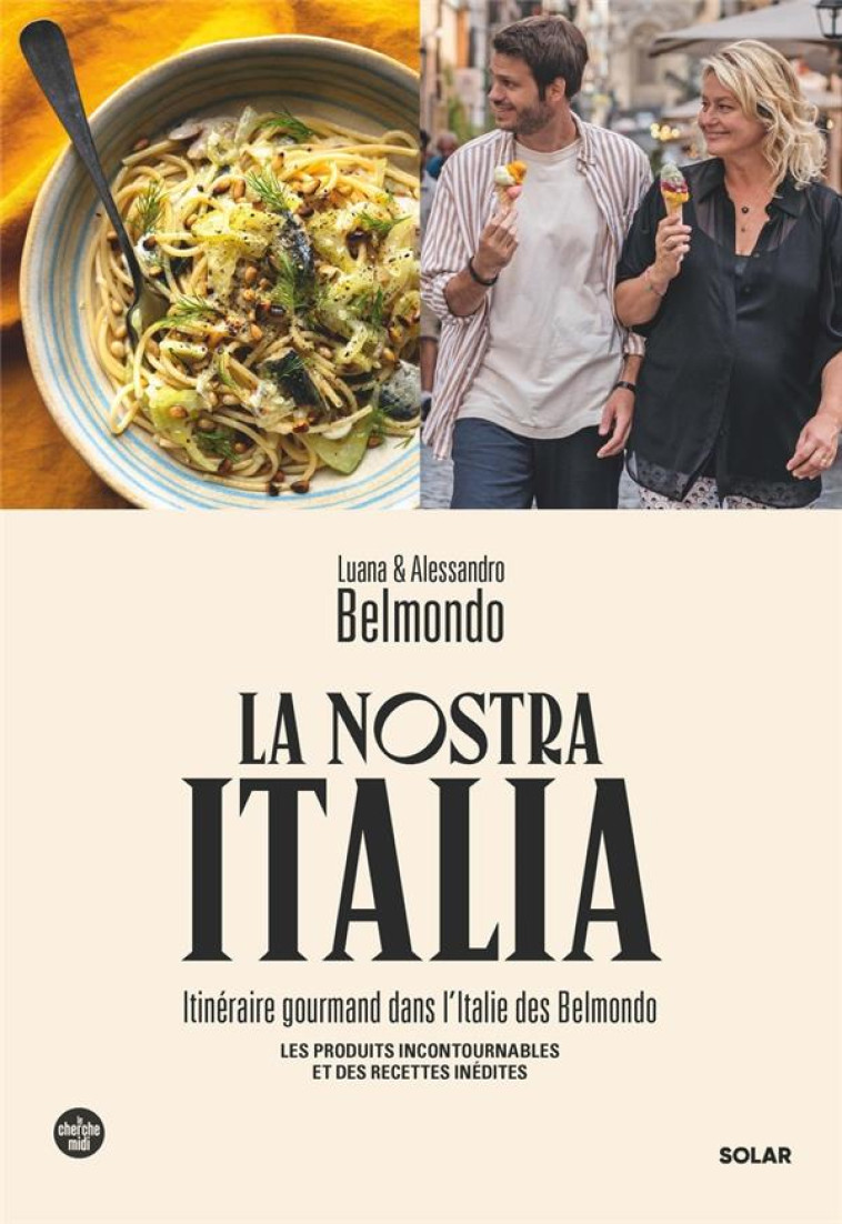 LA NOSTRA ITALIA - ITINERAIRE GOURMAND DANS L'ITALIE DES BELMONDO - BELMONDO - SOLAR