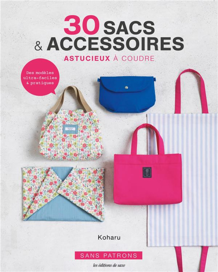 30 SACS & ACCESSOIRES ASTUCIEUX A COUDRE - KOHARU - DE SAXE