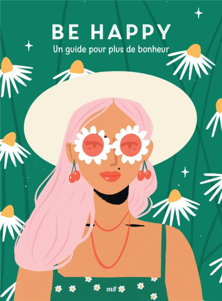 GOOD VIBES - BE HAPPY - UN GUIDE POUR PLUS DE BONHEUR - COLLECTIF - MERCILESLIVRES