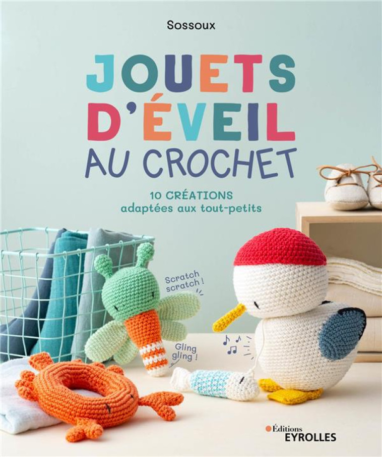 JOUETS D'EVEIL AU CROCHET - 10 CREATIONS ADAPTEES AUX TOUT-PETITS - SOSSOUX - EYROLLES