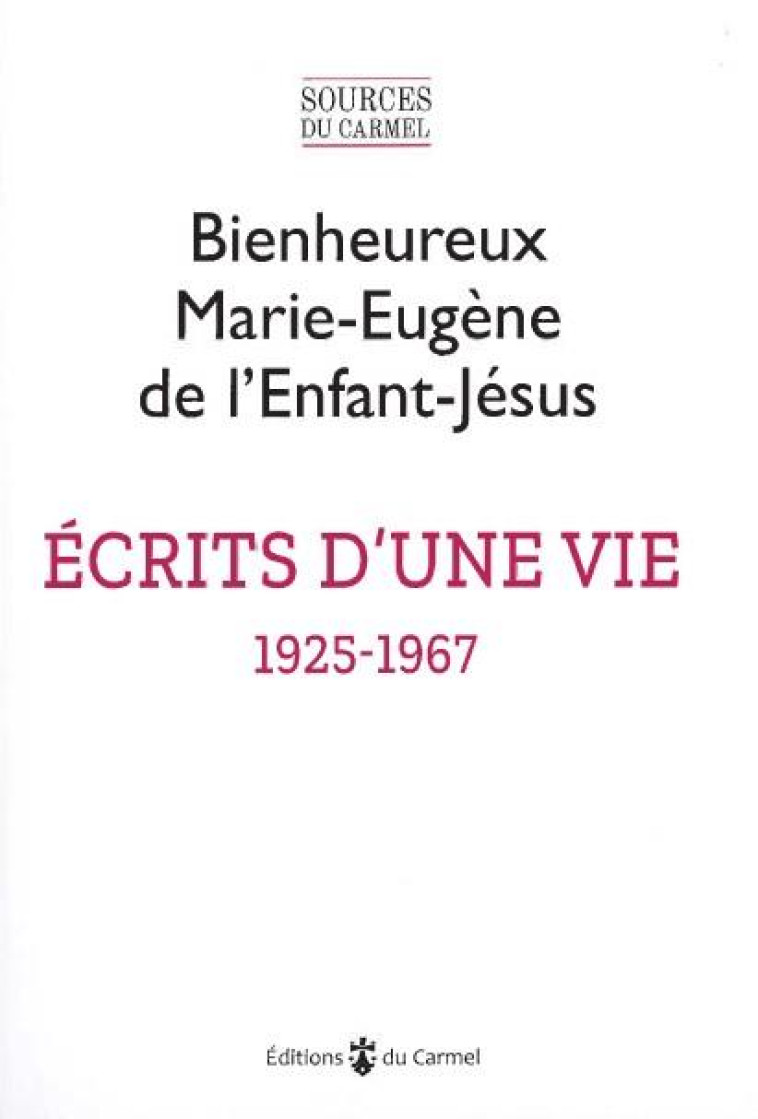 ECRITS D'UNE VIE (1925-1967) - TEXTES PRESENTES PAR  L INSTITUT NOTRE DAME DE VIE - BIENHEUREUX MARIE-EU - CARMEL