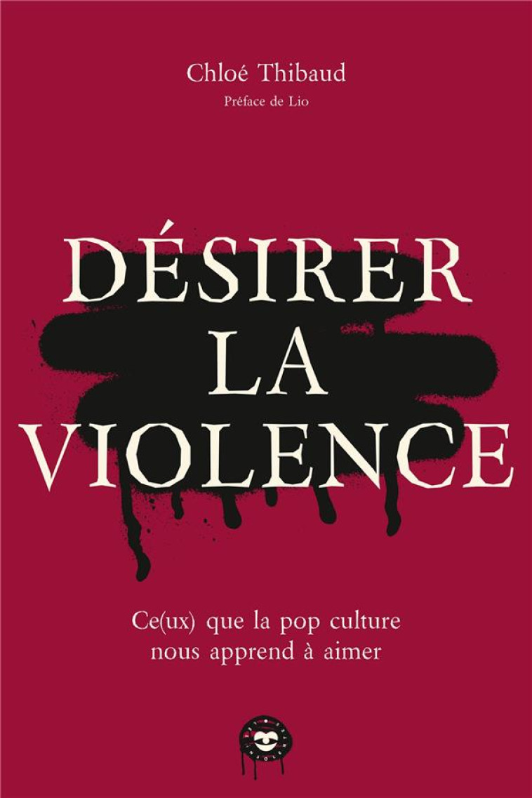 DESIRER LA VIOLENCE - CE(UX) QUE LA POP CULTURE NOUS APPREND A AIMER - THIBAUD CHLOE - HACHETTE