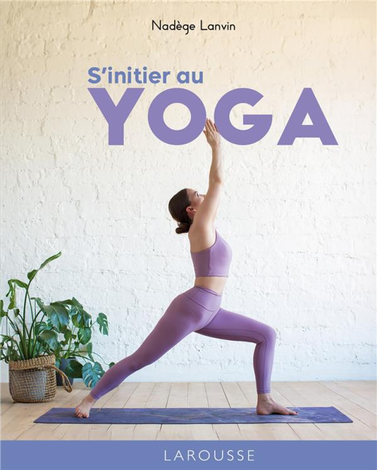 S'INITIER AU YOGA - LANVIN NADEGE - LAROUSSE