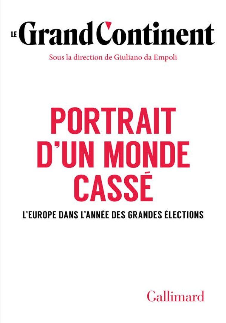 PORTRAIT D'UN MONDE CASSE - L'EUROPE DANS L'ANNEE DES GRANDES ELECTIONS - LE GRAND CONTINENT - GALLIMARD