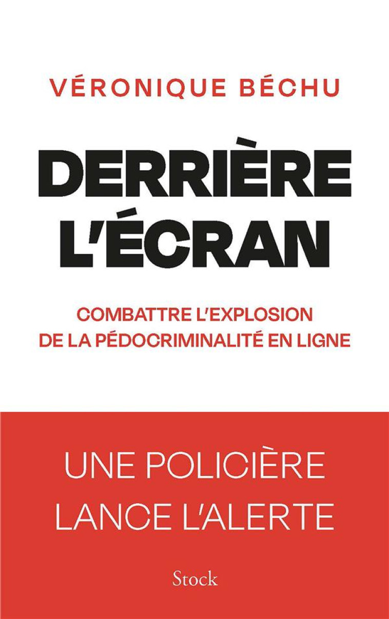 DERRIERE L'ECRAN - COMBATTRE L'EXPLOSION DE LA PEDOCRIMINALITE EN LIGNE - BECHU VERONIQUE - STOCK