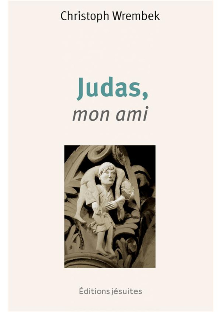 JUDAS, MON AMI - TOI QUI RAMENES JUDAS A LA MAISON DU PERE, FAIS-EN DE MEME POUR MOI - WREMBEK/DE ZELICOURT - PLUME APP