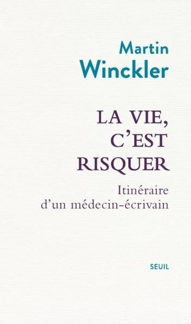 LA VIE, C'EST RISQUER - ITINERAIRE D'UN MEDECIN ECRIVAIN - WINCKLER MARTIN - SEUIL