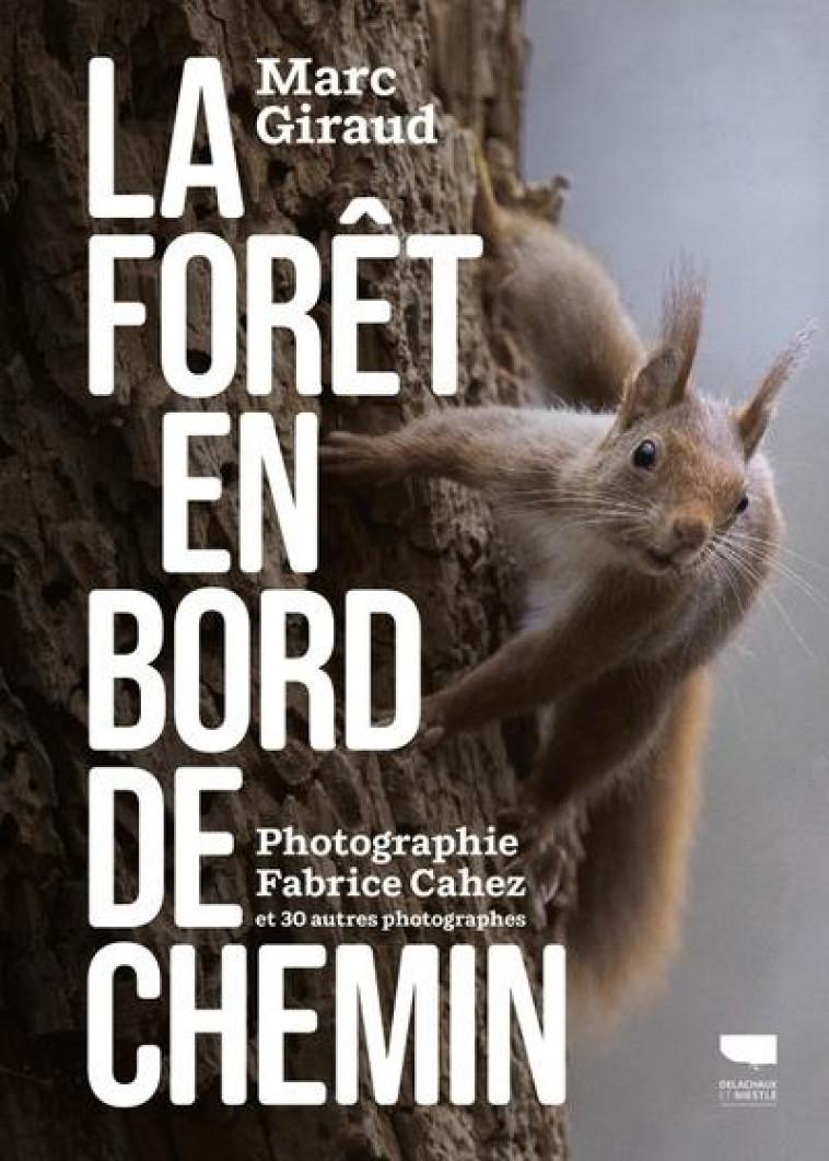 LA FORET EN BORD DE CHEMIN - GIRAUD/CAHEZ - DELACHAUX