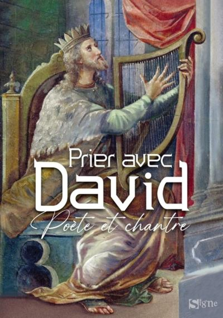 PRIER AVEC DAVID, POETE ET CHANTRE - XXX - SIGNE