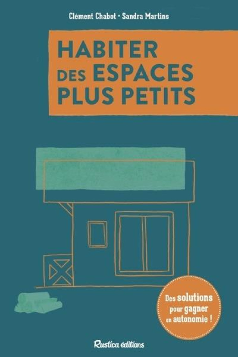 HABITER DES ESPACES PLUS PETITS - DES SOLUTIONS POUR GAGNER EN AUTONOMIE - CHABOT/MARTINS - RUSTICA