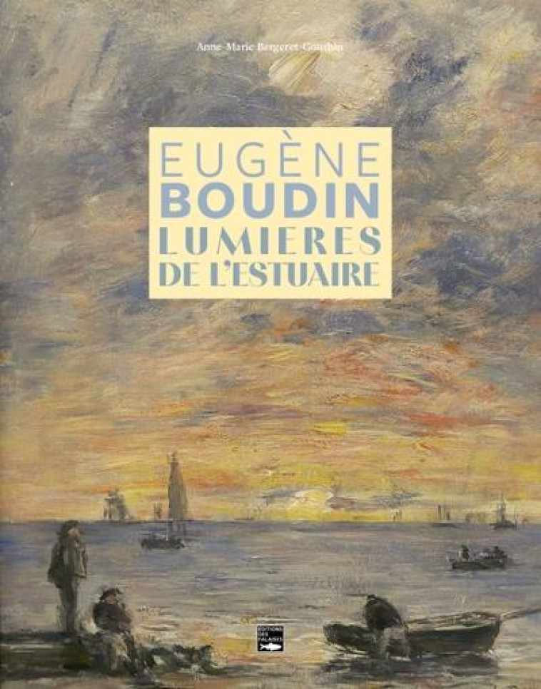 EUGENE BOUDIN, LUMIERES DE L'ESTUAIRE - BERGERET-GOURBIN A-M - DES FALAISES