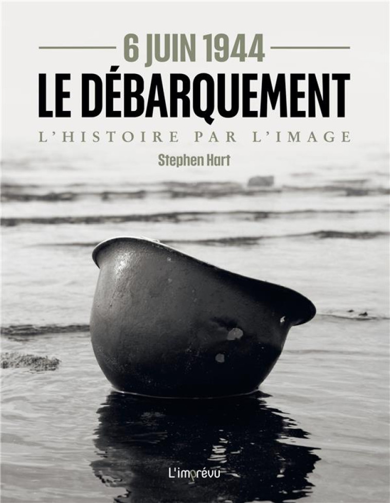 6 JUIN 1944 - LE DEBARQUEMENT. L'HISTOIRE PAR L'IMAGE - XXX - L IMPREVU