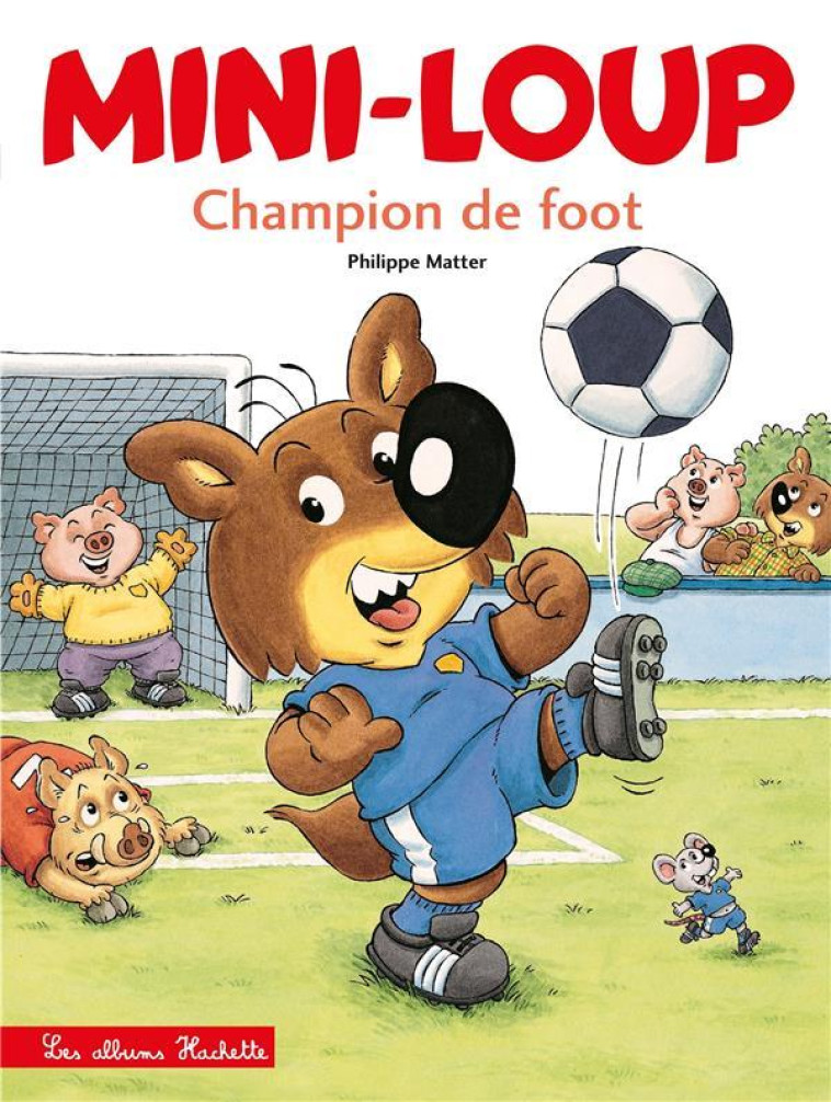 MINI-LOUP - CHAMPION DE FOOT - MATTER PHILIPPE - HACHETTE