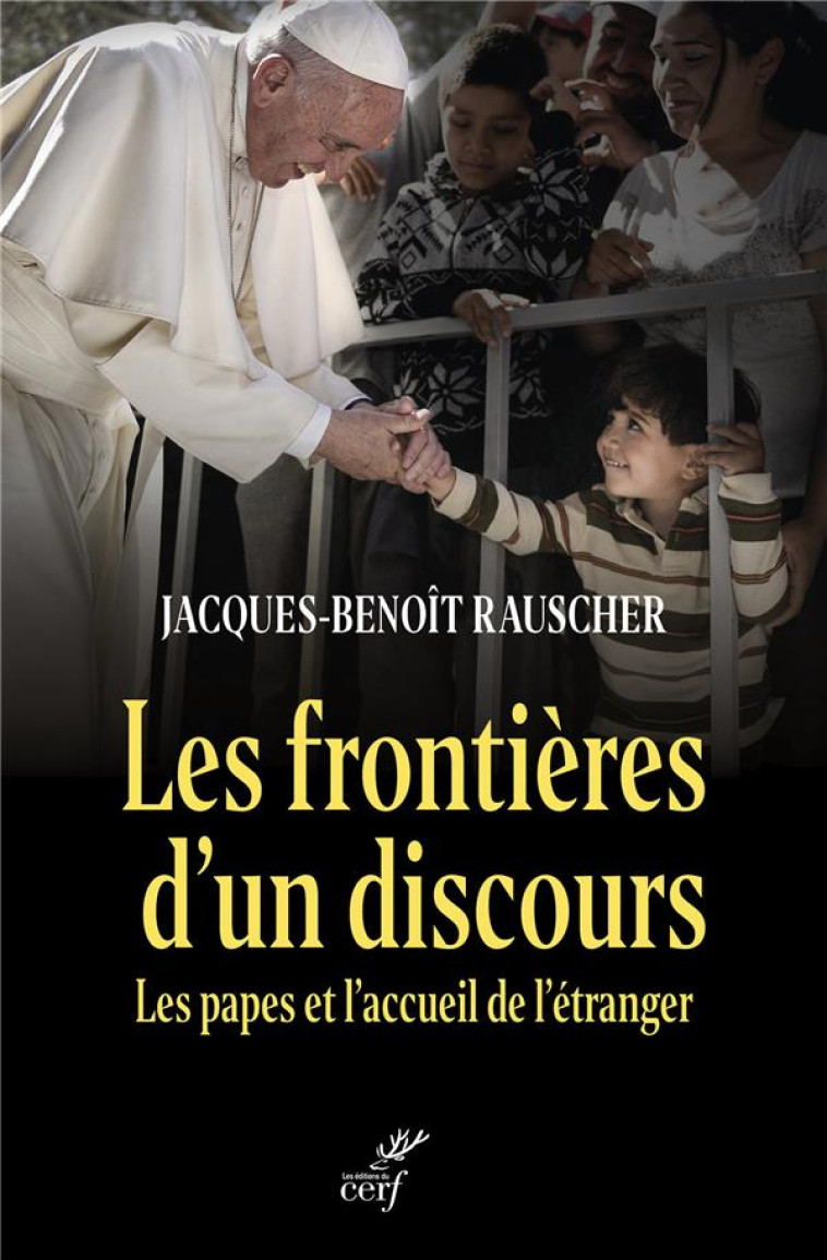 LES FRONTIERES D'UN DISCOURS - LES PAPES ET L'ACCUEIL DE L'ETRANGER - RAUSCHER J-B. - CERF