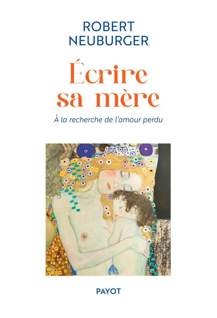 ECRIRE SA MERE - A LA RECHERCHE DE L'AMOUR PERDU - NEUBURGER ROBERT - PAYOT POCHE