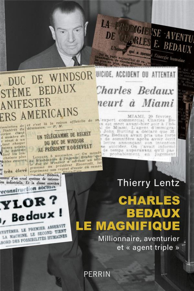 CHARLES BEDAUX LE MAGNIFIQUE - MILLIONNAIRE, AVENTURIER ET AGENT TRIPLE - LENTZ THIERRY - PERRIN