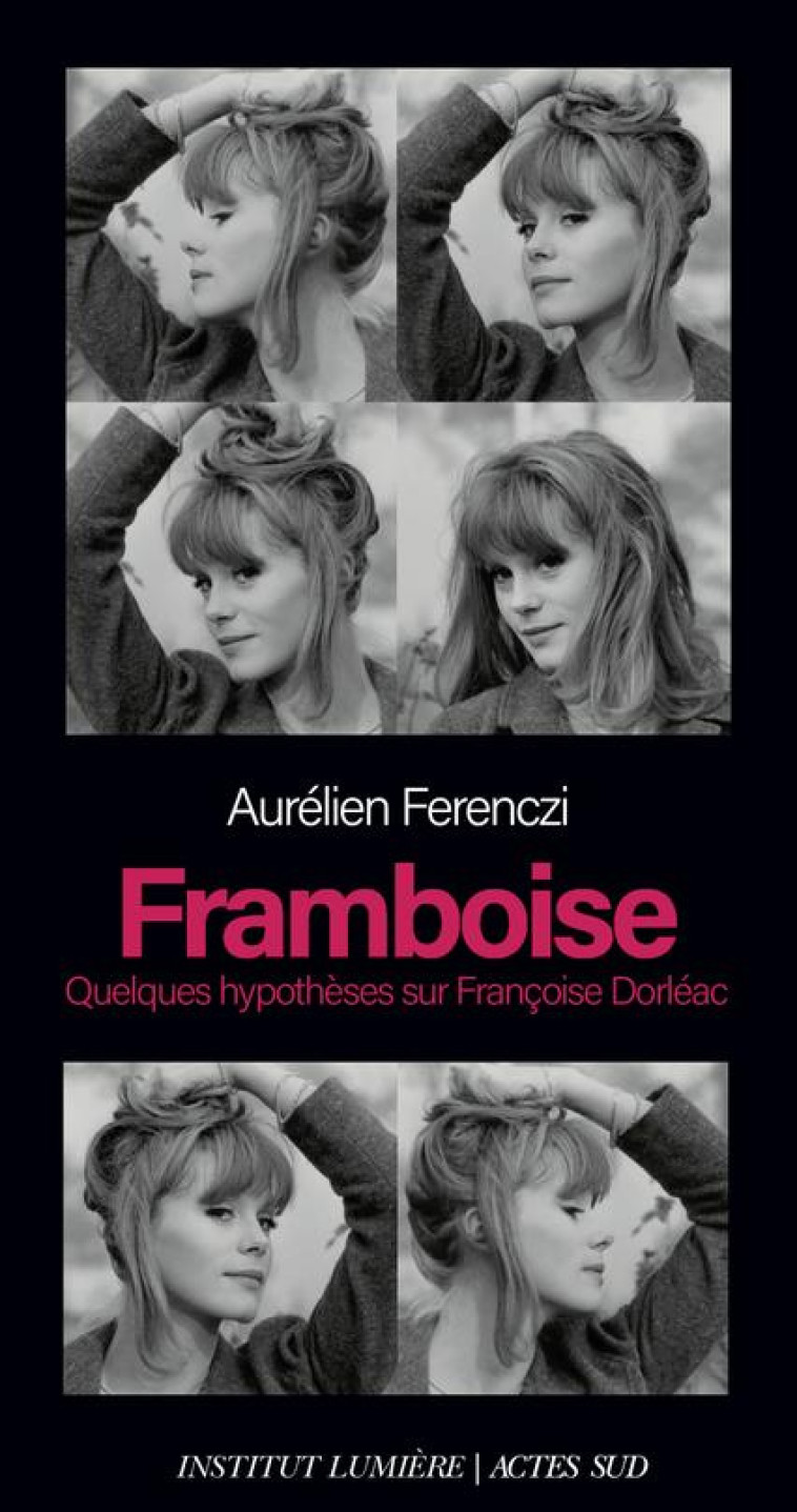 FRAMBOISE - QUELQUES HYPOTHESES SUR FRANCOISE DORLEAC - FERENCZI AURELIEN - ACTES SUD