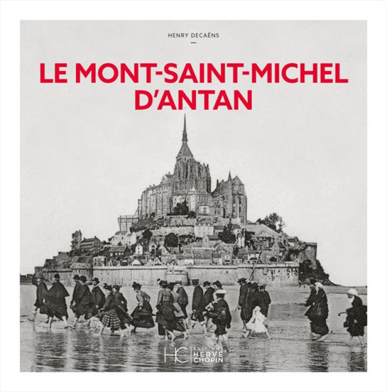 LE MONT-SAINT-MICHEL D'ANTAN - NOUVELLE EDITION - DECAENS HENRY - HC EDITIONS