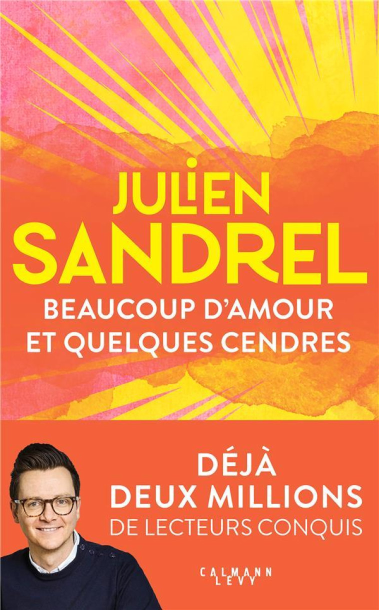 BEAUCOUP D'AMOUR ET QUELQUES CENDRES - SANDREL JULIEN - CALMANN-LEVY